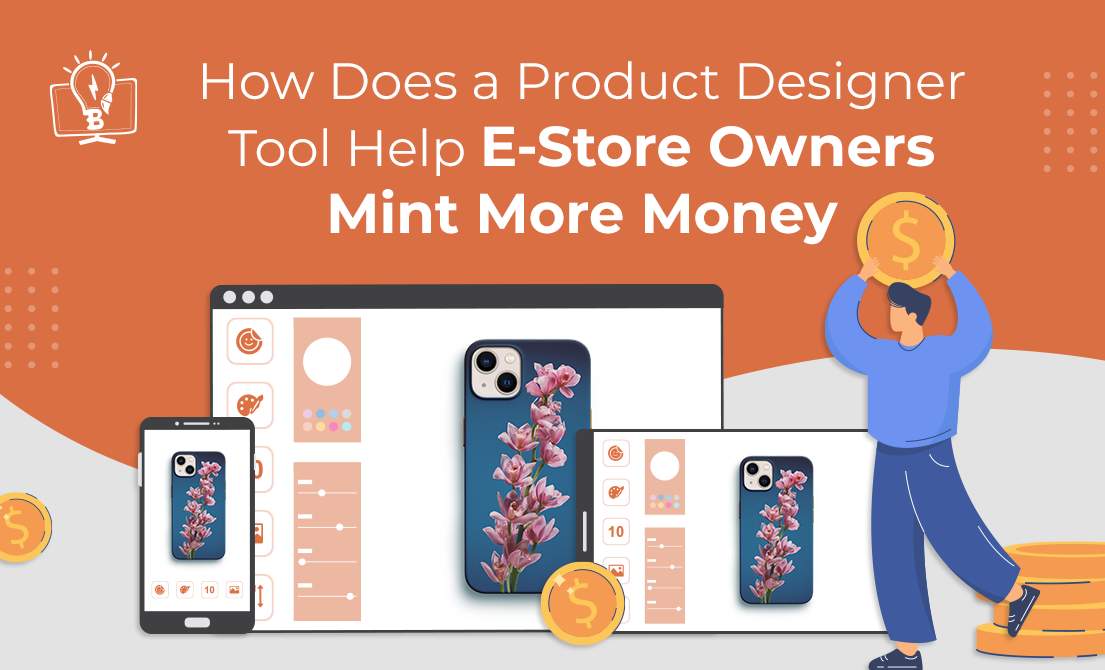 How Does a Product Designer Tool Help E-Store Owners Mint More Money?
