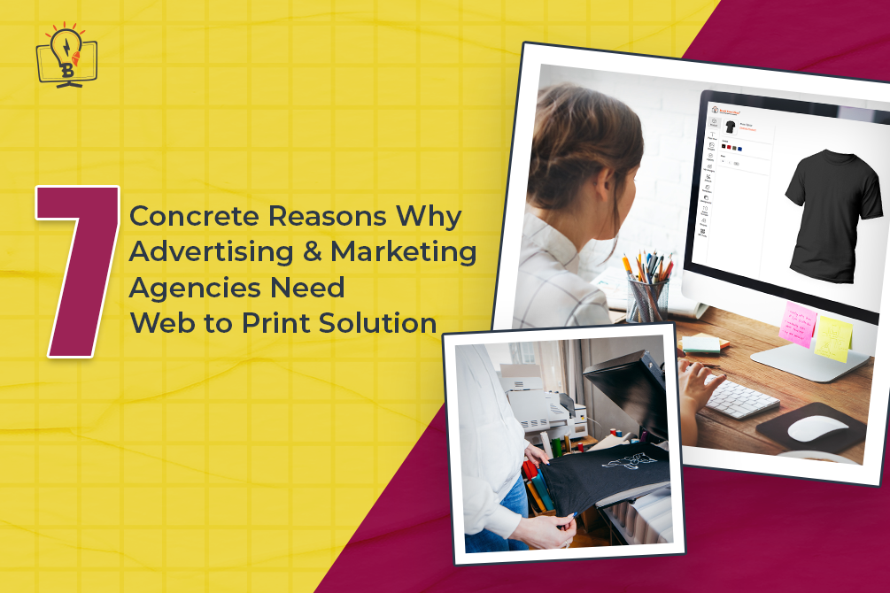 7 Concrete Reasons Why Advertising & Marketing Agencies need Web to Print Solution