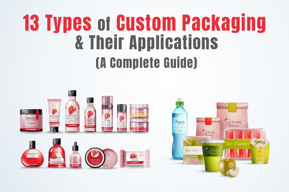13 Types of Custom Packaging And Their Applications (A Complete Guide)